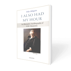 I Also Had My Hour: An Alternative Autobiography of G.K. Chesterton